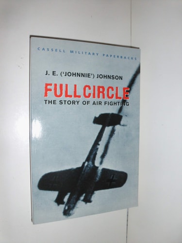 Cassell Military Classics: Full Circle: The Story of Air Fighting