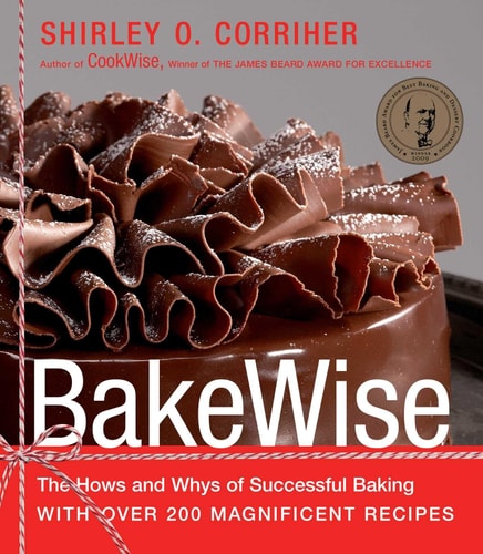 BakeWise The Hows and Whys of Successful Baking with Over 200 Magnificent Recipes