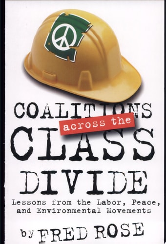 Coalitions Across the Class Divide Lessons from the Labor, Peace, and Environmental Movements