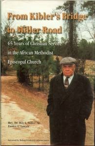 From Kibler's Bridge to Miller Road 65 Years of Christian Service in the African Methodist Episcopal Church