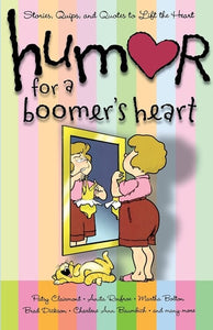 Humor for a Boomer's Heart Stories, Quips, and Quotes to Lift the Heart