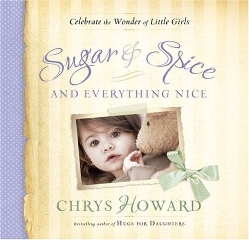 Sugar & Spice and Everything Nice: Celebrate the Wonder of Little Girls