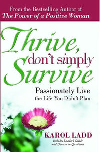 Thrive, Don't Simply Survive Passionately Live the Life You Didn't Plan