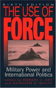 The Use of Force: Military Power and International Politics