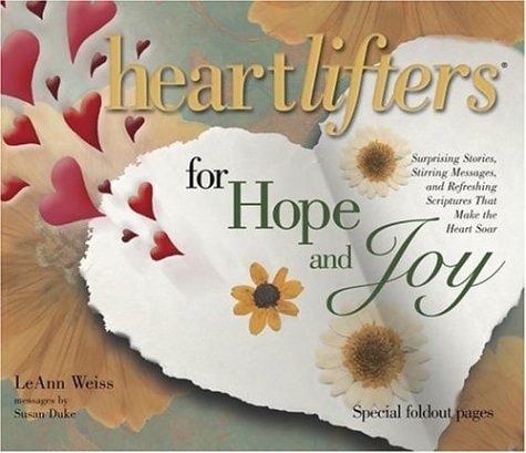 Heartlifters for Hope & Joy: Surprising Stories, Stirring Messages, and Refreshing Scriptures that Make the Heart Soar