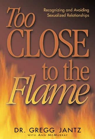 Too Close to the Flame Recognizing and Avoiding Sexualized Relationships