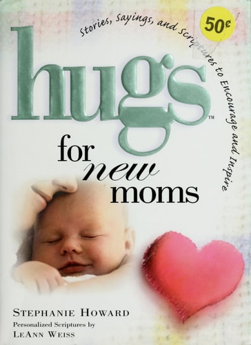 Hugs for New Moms: Stories, Sayings, and Scriptures to Encourage and Inspire (Hugs Series)