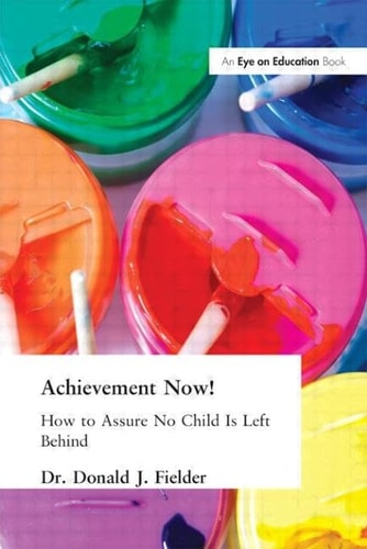 Achievement Now! How to Assure No Child is Left Behind