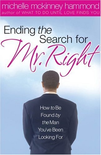 Ending The Search For Mr. Right: How to Be Found by the Man You've Been Looking For