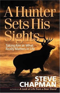 A Hunter Sets His Sights: Taking Aim at What Really Matters in Life