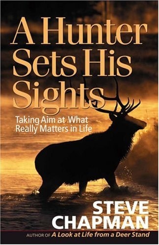 A Hunter Sets His Sights: Taking Aim at What Really Matters in Life