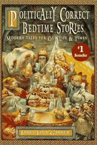 Politically Correct Bedtime Stories: Modern Tales for Our Life & Times