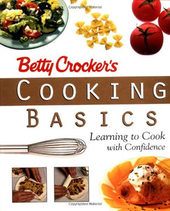 Betty Crocker's Cooking Basics: Learning to Cook With Confidence