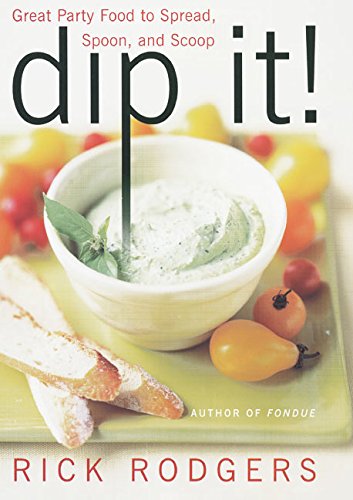 Dip It! Great Party Food to Spread, Spoon, and Scoop