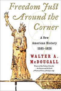 Freedom Just Around the Corner: A New American History: 1585-1828