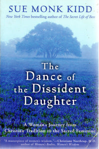 The Dance of the Dissident Daughter: A Woman's Journey from Christian Tradition to the Sacred Feminine