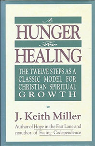 A Hunger for Healing: The Twelve Steps As A Classic Model For Christian Spiritual Growth