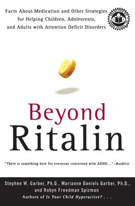 Beyond Ritalin: Facts About Medication and Other Strategies for Helping Children, Adolescents, and Adults with Attention Deficit Disorders