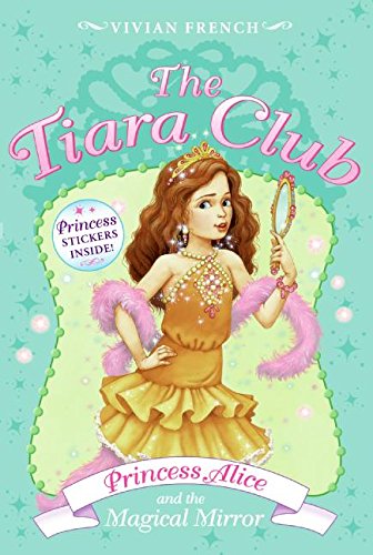 Princess Alice And the Magical Mirror (The Tiara Club, No. 4)