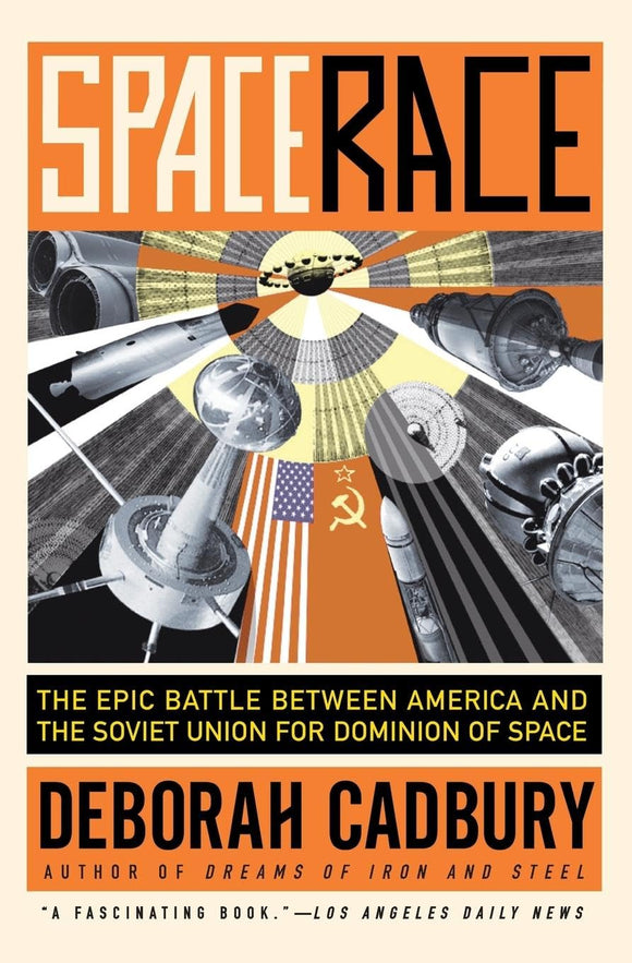 Space Race: The Epic Battle Between America and the Soviet Union for Dominion of Space