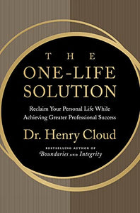 The One-Life Solution: The Boundaries Way to Integrating Work and Life
