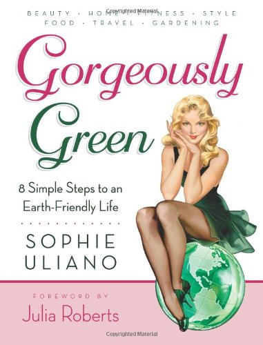 Gorgeously Green : 8 Simple Steps to an Earth-Friendly Life