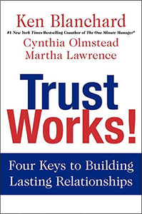 Trust Works!: Four Keys to Building Lasting Relationships