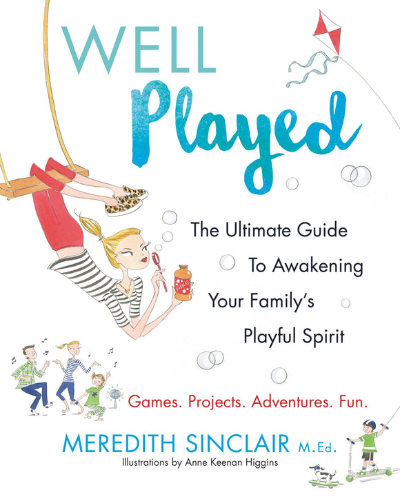 Well Played: The Ultimate Guide to Awakening Your Family's Playful Spirit