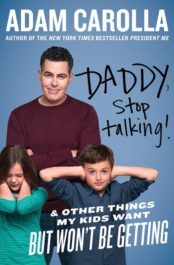 Daddy, Stop Talking!: And Other Things My Kids Want But Won't Be Getting