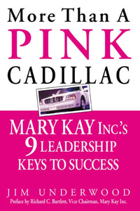 More Than a Pink Cadillac : Mary Kay, Inc.'s Nine Leadership Keys to Success