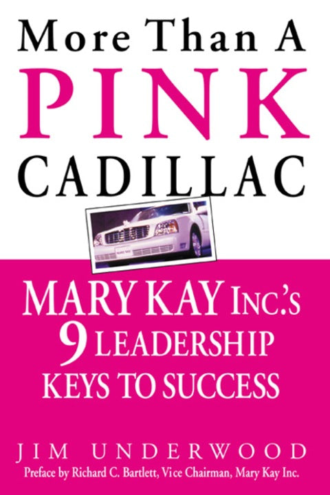 More Than a Pink Cadillac : Mary Kay, Inc.'s Nine Leadership Keys to Success