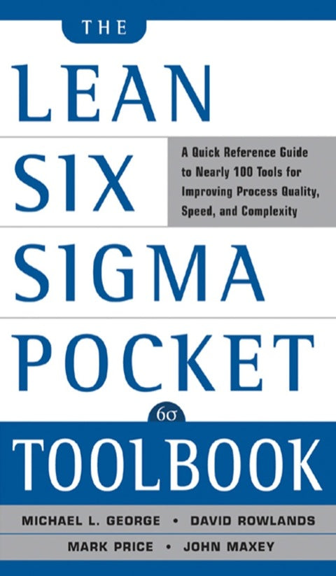 The Lean Six SIGMA Pocket Toolbook: A Quick Reference Guide to Nearly 100 Tools for Improving Quality and Speed