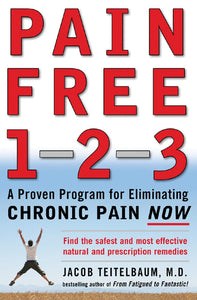 Pain Free 1-2-3: A Proven Program for Eliminating Chronic Pain Now a Proven Program for Eliminating Chronic Pain Now
