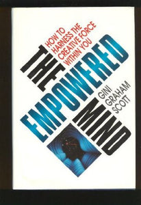 The Empowered Mind: How to Harness the Creative Force Within You