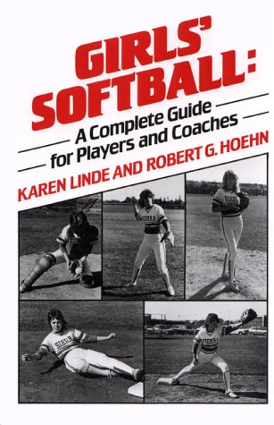 Girls' Softball: A Complete Guide for Players and Coaches