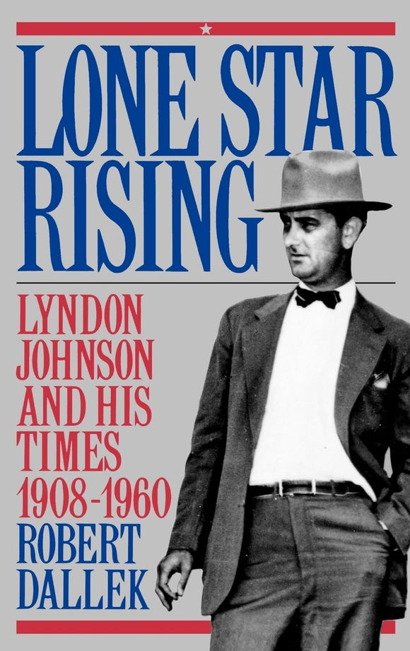 Lone Star Rising: Vol. 1: Lyndon Johnson and His Times, 1908-1960
