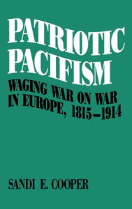 Patriotic Pacifism: Waging War on War in Europe, 1815-1914