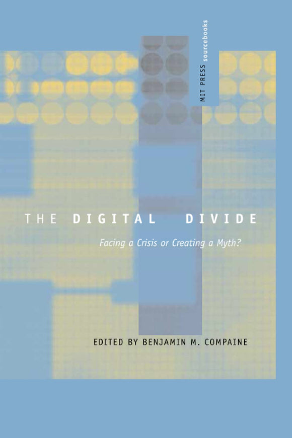 The Digital Divide: Facing a Crisis or Creating a Myth? (MIT Press Sourcebooks)