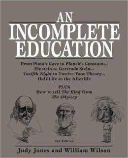 An Incomplete Education: 3684 Things You Should Have Learned But Probably Didn't (Third edition)