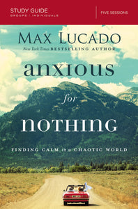 Anxious for Nothing Bible Study Guide: Finding Calm in a Chaotic World