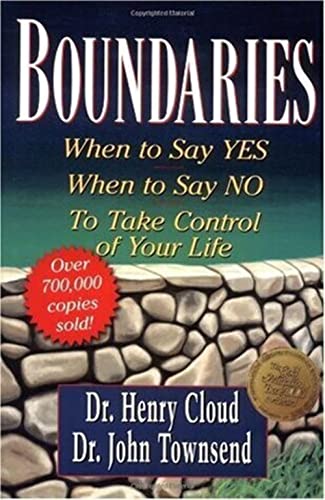 Boundaries When to Say Yes, when to Say No to Take Control of Your Life