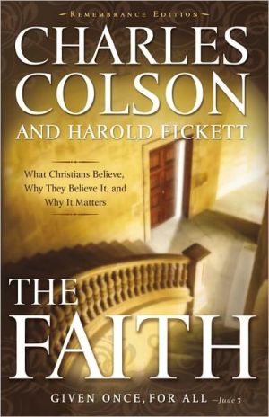 The Faith: What Christians Believe, Why They Believe It, and Why It Matters