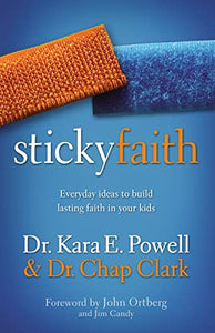 Sticky Faith: Everyday Ideas to Build Lasting Faith in Your Kids