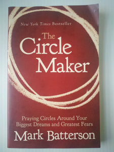 The Circle Maker: Praying Circles Around Your Biggest Dreams and Greatest Fears