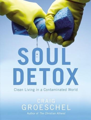 Soul Detox: Clean Living in a Contaminated World