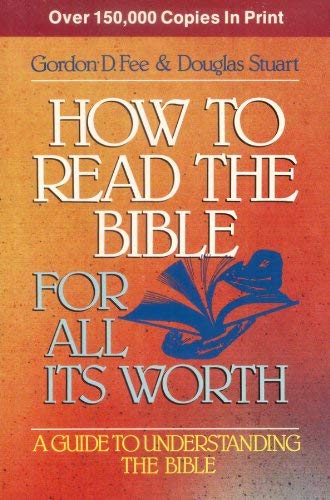 How to read the Bible for all It's Worth - A Guide to Understanding the Bible