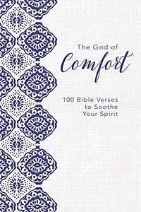 The God of Comfort: 100 Bible Verses to Soothe Your Spirit