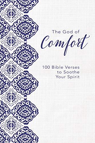 The God of Comfort: 100 Bible Verses to Soothe Your Spirit