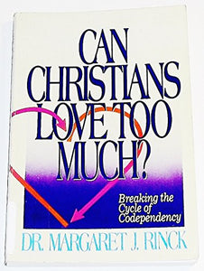 Can Christians Love Too Much?: Breaking the Cycle of Codependency