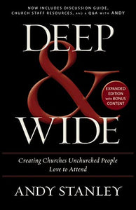 Deep and Wide: Creating Churches Unchurched People Love to Attend